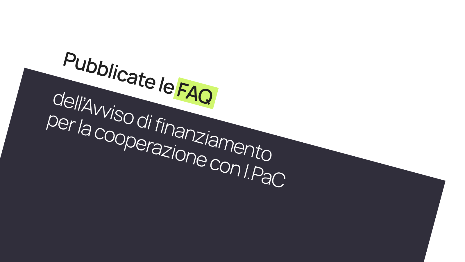 Pubblicate le FAQ dell’Avviso di finanziamento per la cooperazione con I.PaC