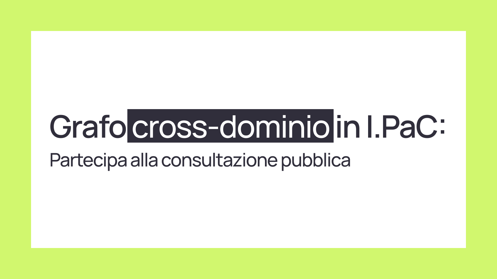 Grafo cross-dominio in I.PaC: partecipa alla consultazione pubblica
